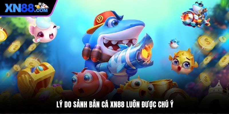 Lý do sảnh bắn cá XN88 luôn được chú ý
