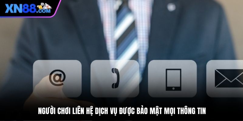 Người chơi liên hệ dịch vụ được bảo mật mọi thông tin