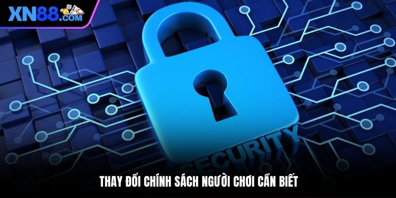 Thay đổi chính sách người chơi cần biết