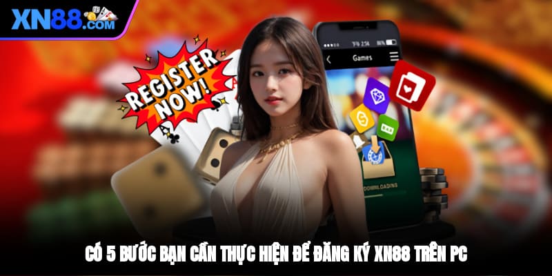 Có 5 bước bạn cần thực hiện để đăng ký XN88 trên PC