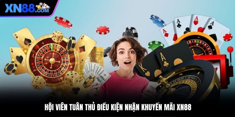 Hội viên tuân thủ điều kiện nhận khuyến mãi XN88