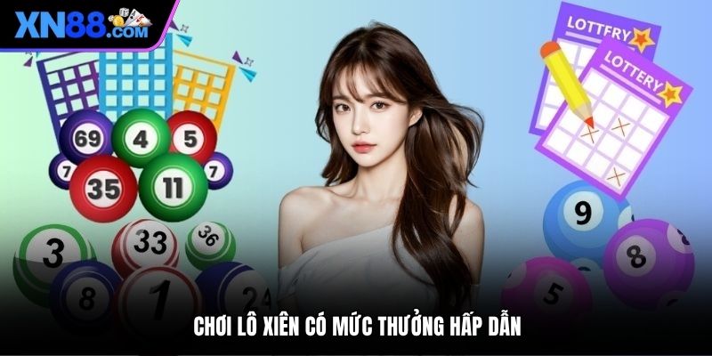Chơi lô xiên có mức thưởng hấp dẫn
