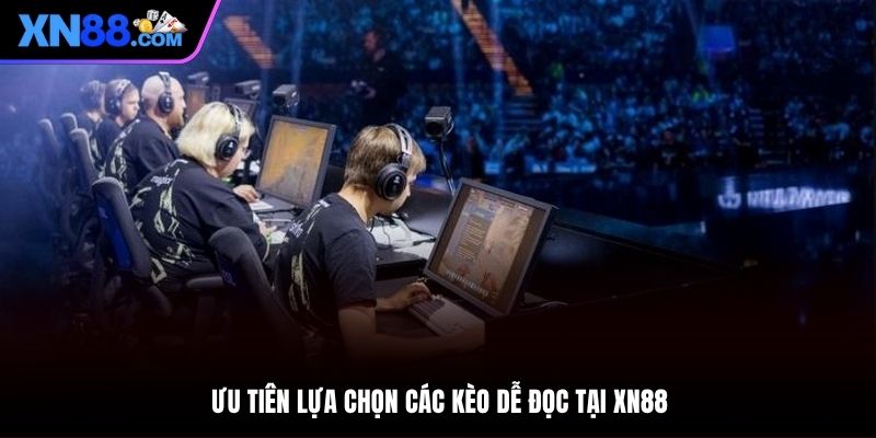 Ưu tiên lựa chọn những kèo dễ đọc khi vào tiền