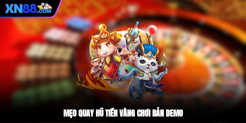 Mẹo quay hũ tiền vàng chơi bản demo