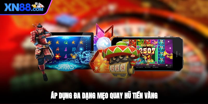 Áp dụng đa dạng mẹo quay hũ tiền vàng