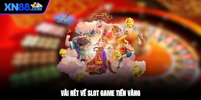 Vài nét về slot game tiền vàng