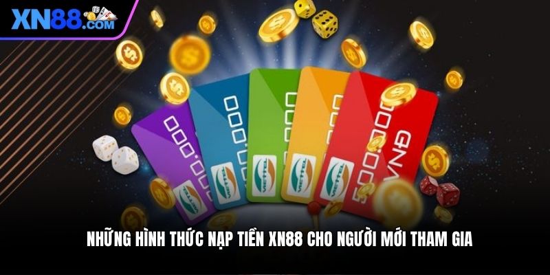 Những hình thức nạp tiền XN88 cho người mới tham gia