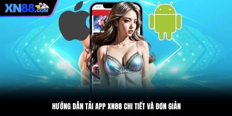Hướng dẫn tải app XN88 chi tiết và đơn giản