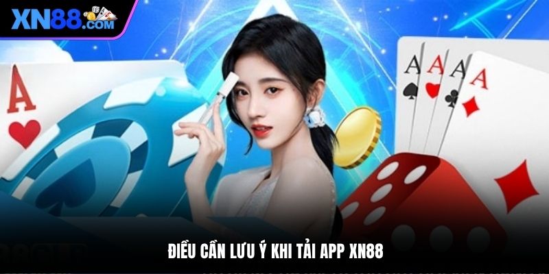 Điều cần lưu ý khi tải app XN88