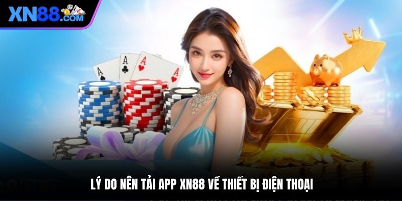 Lý do nên tải app XN88 về thiết bị điện thoại